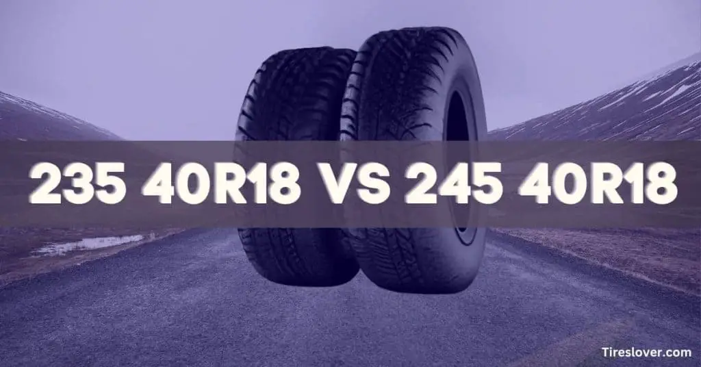 235 40R18 vs 245 40R18 Tire