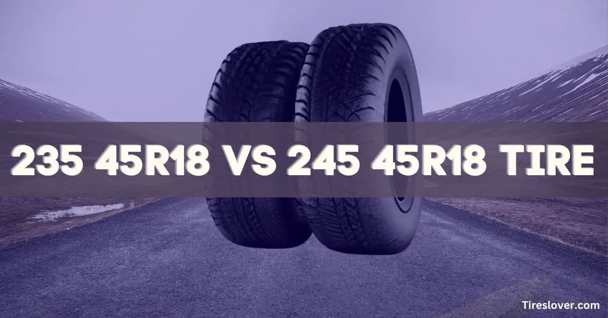 235 45R18 vs 245 45R18