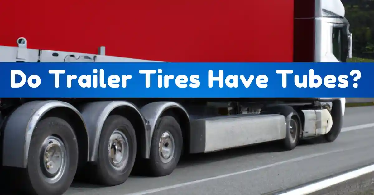 Do Trailer Tires Have Tubes