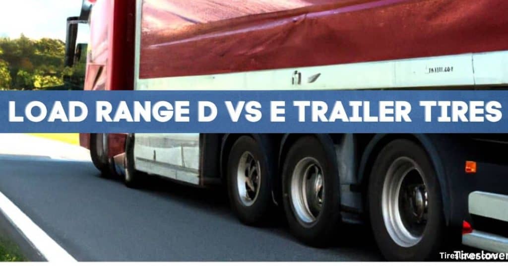 Load Range D vs E Trailer Tires