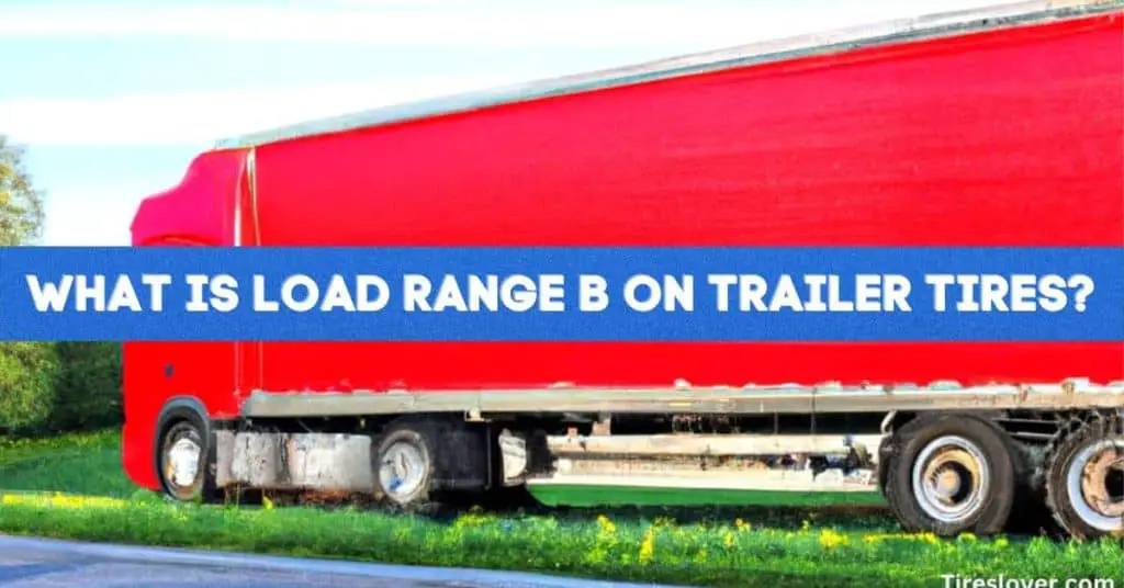 What Is Load Range B on Trailer Tires