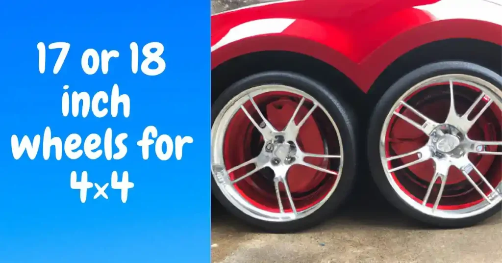 17 or 18 inch wheels for 4×4