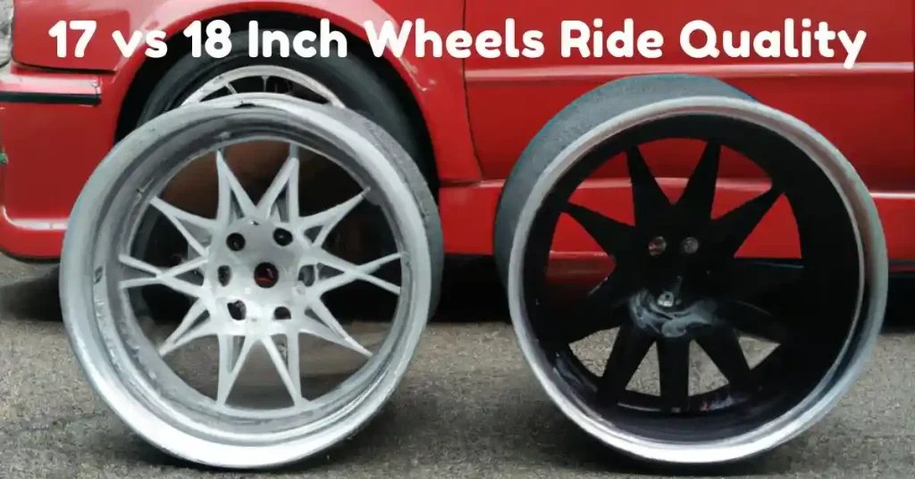 17 vs 18 Inch Wheels Ride Quality