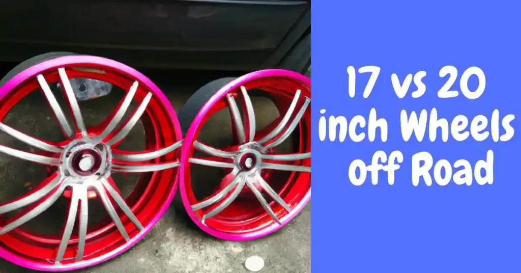 17 vs 20 inch Wheels off Road