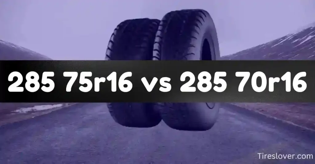 285 75r16 vs 285 70r16 Tire