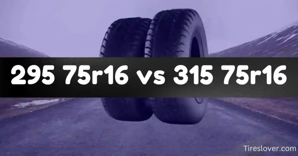 295 75r16 vs 315 75r16 Tire