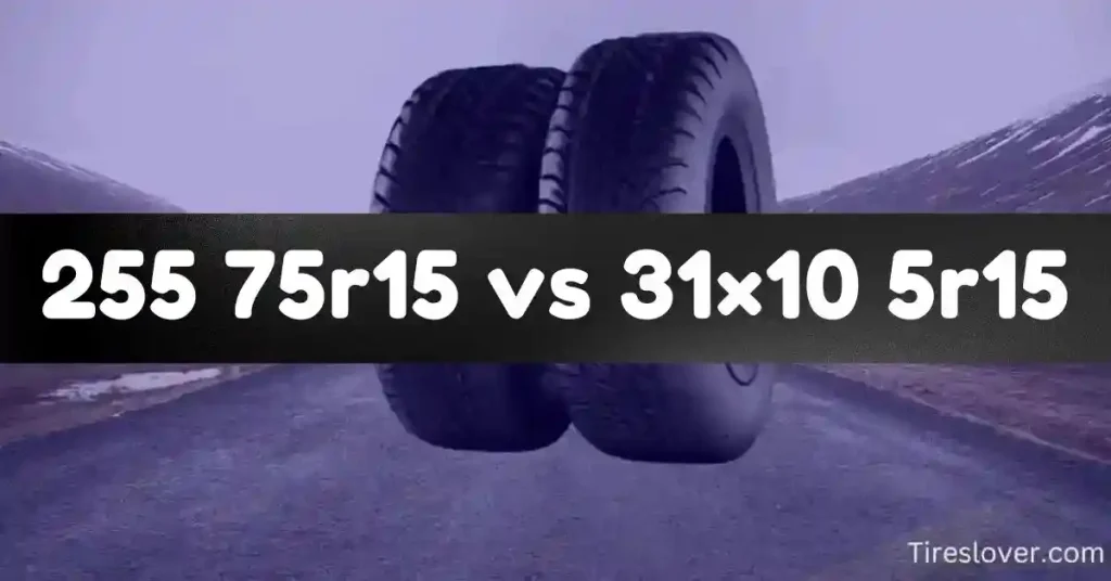 255 75r15 vs 31×10 5r15 Tire Size