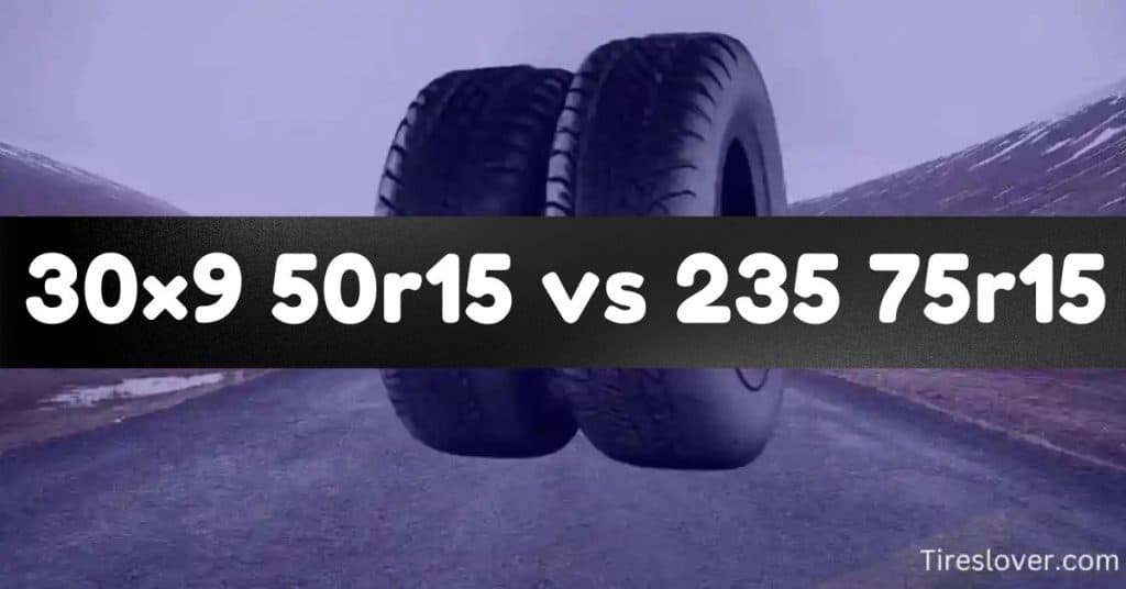 30×9 50r15 vs 235 75r15 Tire Size