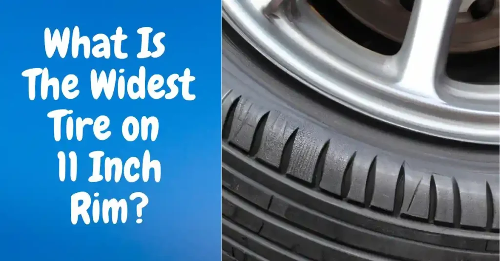 What Is The Widest Tire on 11 Inch Rim