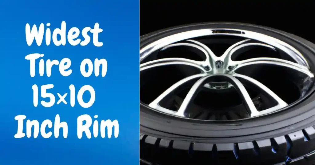 Widest Tire on 15×10 Inch Rim