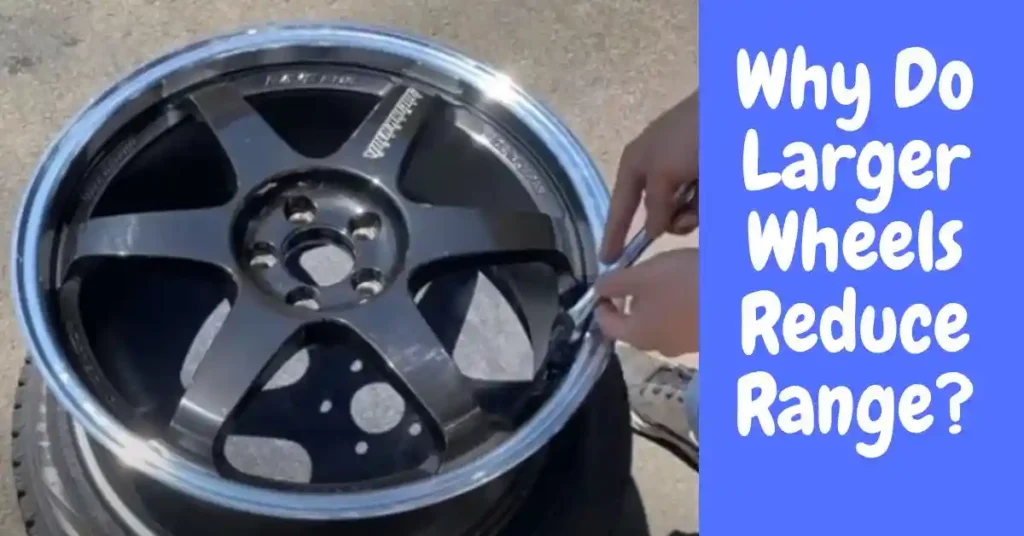 Why Do Larger Wheels Reduce Range 1